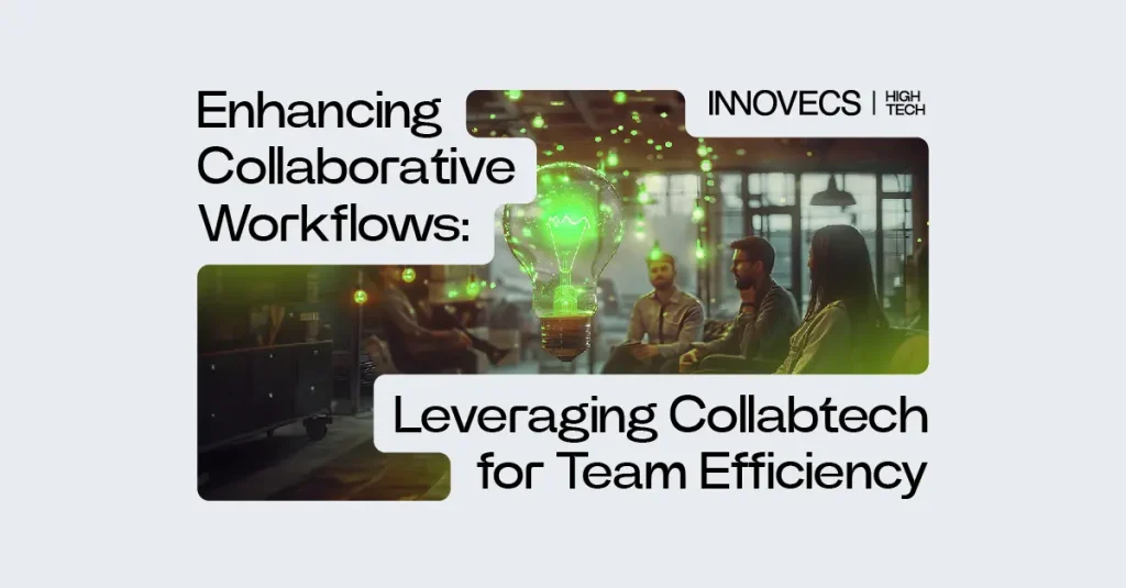Enhancing Collaborative Workflows: Leveraging CollabTech for Team Efficiency