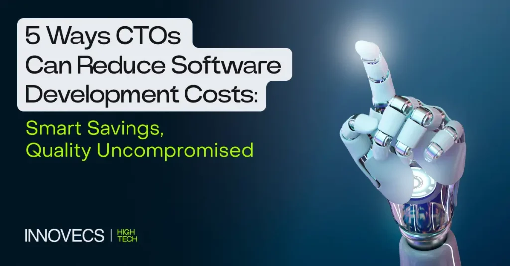 5 Ways CTOs Can Reduce Software Development Costs: Smart Savings, Quality Uncompromised